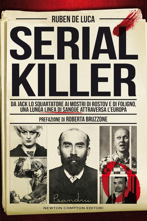 Serial killer. Da Jack lo Squartatore ai mostri di Rostov e di Foligno, una lunga linea di sangue attraversa l'Europa