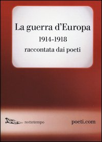 La guerra d'Europa 1914-1918. Raccontata dai poeti. Testo originale a fronte
