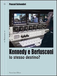 Kennedy e Berlusconi. Lo stesso destino?