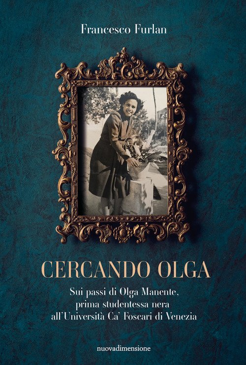 Cercando Olga. Sui passi di Olga Manente, prima studentessa nera all'Università Ca' Foscari di Venezia