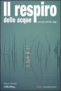 Il respiro delle acque. Racconti, articoli, saggi