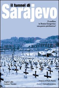 Il tunnel di Sarajevo. Il conflitto in Bosnia-Erzegovina: una guerra psichiatrica?