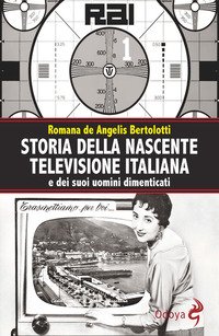 Storia della nascente televisione italiana e dei suoi uomini dimenticati