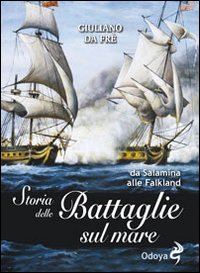 Storia delle battaglie sul mare. Da Salamina alle Falkland