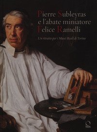 Pierre Subleyras e l'abate miniatore Felice Ramelli. Un ritratto per i Musei reali di Torino