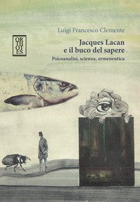 Jacques Lacan e il buco del sapere. Psicoanalisi, scienza, ermeneutica