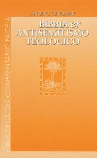Bibbia e antisemitismo teologico. L'esegesi biblica tedesca e gli ebrei da Herder e Semler a Kittel e Bultmann