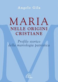 Maria nelle origini cristiane. Profilo storico della mariologia patristica