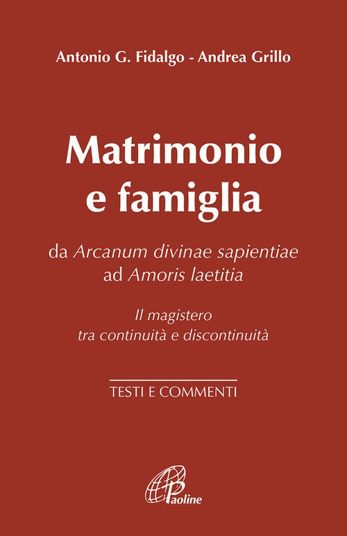 Matrimonio e famiglia. Da Arcanum Divinae Sapientiae ad Amoris laetitia. Il magistero tra continuità e discontinuità. Testi e commenti