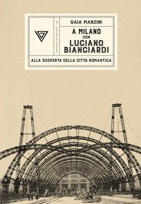 A Milano con Luciano Bianciardi. Alla scoperta della città romantica