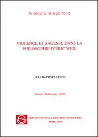 Violence et sagesse dans la philosophie d'Eric Weil. Premio Bellarmino 2007
