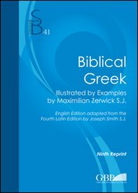 Biblical Greek. Illustrated by examples by Maximilian Zerwick S.J.