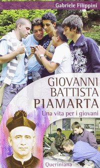 Giovanni Battista Piamarta. Una vita per i giovani