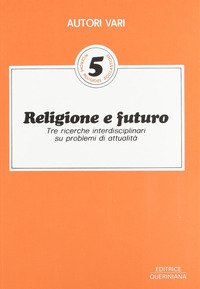Religione e futuro. Tre ricerche interdisciplinari su problemi di attualità