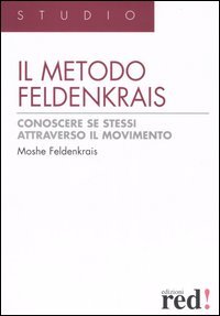 Il metodo Feldenkrais. Conoscere se stessi attraverso il movimento