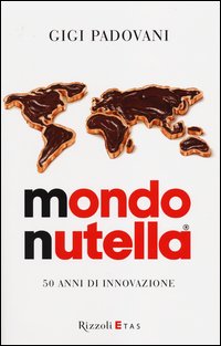 Mondo Nutella. 50 anni di innovazione