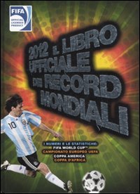 2012. Il libro ufficiale dei record mondiali
