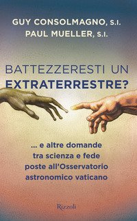 Battezzeresti un extraterrestre?... e altre domande tra scienza e fede poste all'Osservatorio astronomico vaticano