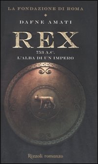 Rex. 753 a. C. L'alba di un Impero