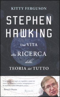 Stephen Hawking. Una vita alla ricerca della teoria del tutto