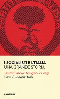 I socialisti e l'Italia. Una grande storia. Conversazione con Giuseppe La Ganga
