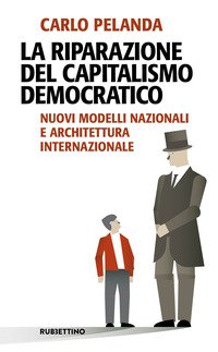 La riparazione del capitalismo democratico. Nuovi modelli nazionali e architettura internazionale