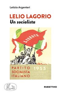 Lelio Lagorio. Un socialista