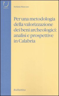 Per una metodologia della valorizzazione dei beni archeologici: analisi e prospettive in Calabria