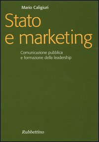 Stato e marketing. Comunicazione pubblica e formazione della leadership