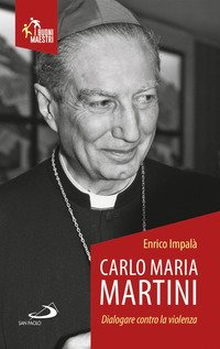 Carlo Maria Martini. Dialogare contro la violenza