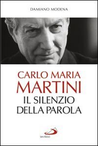 Carlo Maria Martini. Il silenzio della Parola