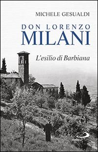 Don Lorenzo Milani. L'esilio di Barbiana