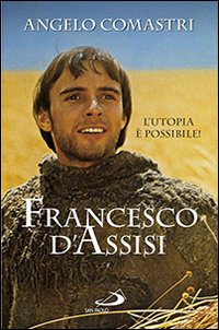 Francesco D'Assisi. L'utopia è possibile!