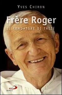 Frère Roger. 1915-2005. Il fondatore di Taizé