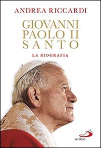 Giovanni Paolo II santo. La biografia