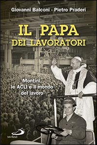Il papa dei lavoratori. Montini, le ACLI e il mondo del lavoro