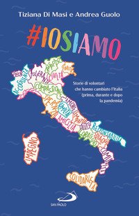 #Iosiamo. Storie di volontari che hanno cambiato l'Italia (prima, durante e dopo la pandemia)