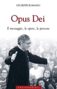 Opus Dei. Il messaggio, le opere, le persone