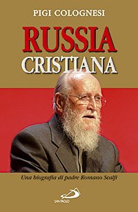 Russia cristiana. Una biografia di padre Romano Scalfi