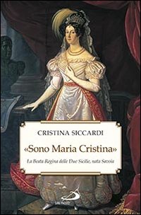 «Sono Maria Cristina». La beata regina delle Due Sicilie, nata Savoia