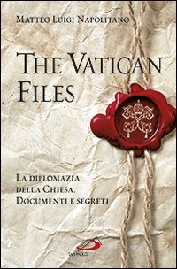 The Vatican files. La diplomazia della Chiesa. Documenti e segreti