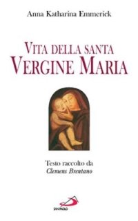 Vita della santa Vergine Maria. Testo raccolto da Clemens Brentano