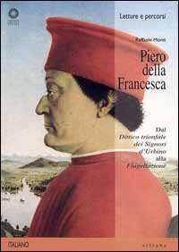 Piero della Francesca. Dal «Dittico trionfale dei signori d'Urbino» alla «Flagellazione»