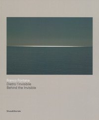 Franco Fontana. Dietro l'invisibile. Catalogo della mostra (Astino, 11 maggio-31 agosto 2018). Ediz. italiana e inglese