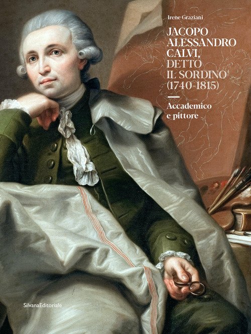 Jacopo Alessandro Calvi, detto il Sordino (1740-1815). Accademico e pittore