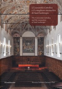 L'Università Cattolica e il complesso monastico di Sant'Ambrogio-The Università Cattolica and the monastery of Sant'Ambrogio