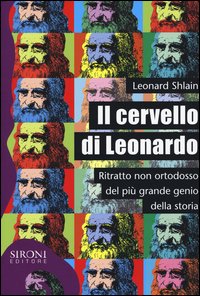 Il cervello di Leonardo. Ritratto non ortodosso del più grande genio della storia