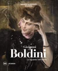 Giovanni Boldini. Lo sguardo nell'anima