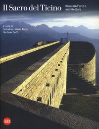 Il sacro del Ticino. Itinerari di architettura e d'arte