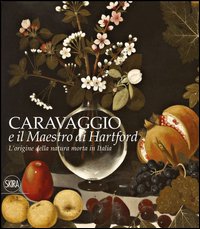 L'origine della natura morta in Italia. Caravaggio e il Maestro di Hartford